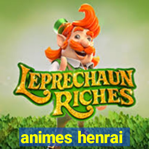 animes henrai